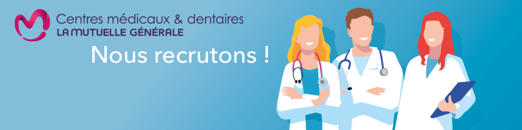 Les centres médicaux et dentaires de La Mutuelle Générale recrutent !